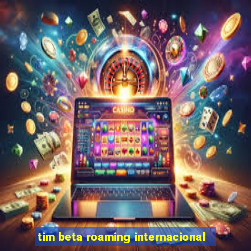 tim beta roaming internacional